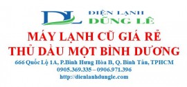 MÁY LẠNH CŨ GIÁ RẺ THỦ DẦU MỘT BÌNH DƯƠNG